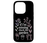 If I'm Missing Check The Garden Plantes de Jardinier |- Coque pour iPhone 14 Pro