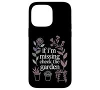 If I'm Missing Check The Garden Plantes de Jardinier |- Coque pour iPhone 14 Pro Max
