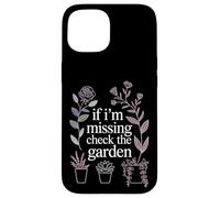If I'm Missing Check The Garden Plantes de Jardinier |- Coque pour iPhone 15