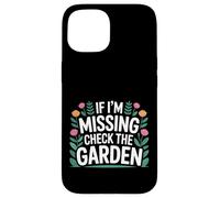 If I'm Missing Check The Garden Plantes de Jardinier - Coque pour iPhone 15