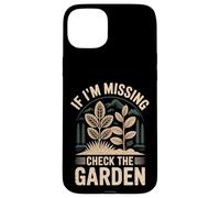 If I'm Missing Check The Garden Plantes de Jardinier |- Coque pour iPhone 15 Plus