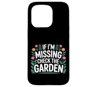 If I'm Missing Check The Garden Plantes de Jardinier - Coque pour iPhone 15 Pro