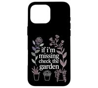If I'm Missing Check The Garden Plantes de Jardinier |- Coque pour iPhone 16 Pro Max