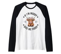 If I'm Moody Give Me Foody Cute Highland Cow Lover Manche Raglan
