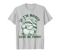 If i'm moody give me foody Funny Raton laveur T-Shirt