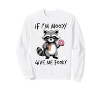 If I'm Moody Give Me Foody Sweatshirt