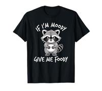 If I'm Moody Give Me Foody T-Shirt