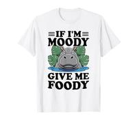 If I'm Moody Give Me Hippopotame humoristique Hungry Hippopotame T-Shirt