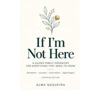 If I'm Not Here: A Guided Family Organizer for Everything They Need to Know - CANADIAN EDITION