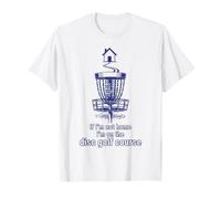 If Im Not Home Im on The Disc Golf Course Funny Disc Golfeur T-Shirt