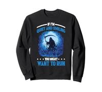 If I'm Quiet and Smiling You Might Want to Run Sweatshirt