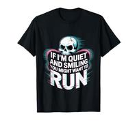 If I'm Quiet and Smiling You Might Want to Run - T-Shirt