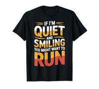 If I'm Quiet and Smiling You Might Want to Run - T-Shirt