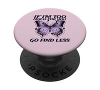 If I'm Too Much for You Go Find Less (Graphique Papillon) PopSockets PopGrip Adhésif