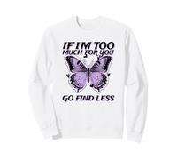 If I'm Too Much for You Go Find Less (Graphique Papillon) Sweatshirt