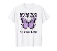 If I'm Too Much for You Go Find Less (Graphique Papillon) T-Shirt