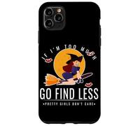 If Im Too Much Go Find Less Flying Witch Balai Design Coque pour iPhone 11 Pro Max