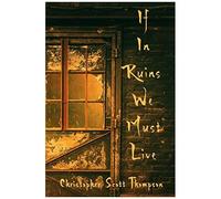 If In Ruins We Must Live