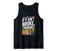 If It Ain't Broke I Probably Built It Humour Débardeur