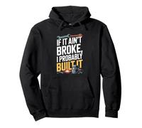 If It Ain't Broke I Probably Built It Humour Sweat à Capuche