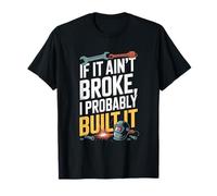 If It Ain't Broke I Probably Built It Humour T-Shirt