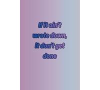 If it ain't wrote down, it don't get done