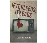 If It Bleeds, It Leads