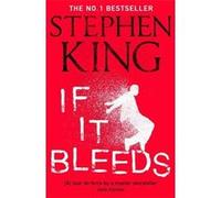 If It Bleeds: The No. 1 bestseller featuring a stand-alone sequel to THE OUTSIDER, plus three irresistible novellas