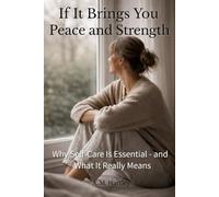 If It Brings You Peace and Strength: Why Self-Care Is Essential - and What It Really Means