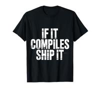 If It Compiles Ship It Coder Programmer Debugging - T-Shirt