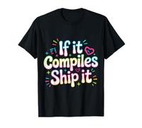 If It Compiles Ship It Coder Programmer Debugging - T-Shirt