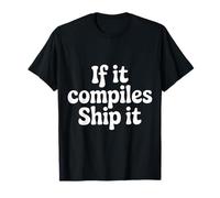 If It Compiles Ship It Coder Programmer Debugging - T-Shirt