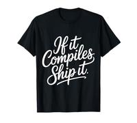 If It Compiles Ship It Débogage du Programmeur de codeur - T-Shirt