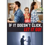 IF IT DOESN'T CLICK, LET IT GO: THE ART OF BEING TRUE TO YOURSELF