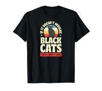 If It Doesn't Impve Black Cats Then I Don't Care T-Shirt