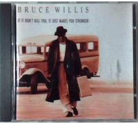 If It Don't Kill You, It Just Makes You Stronger by Bruce Willis