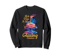 If IT Drips IT Slaps Glazing Science Sweatshirt