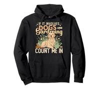 If It Impves Dogs and Gardening Count Me in Garden Work Sweat à Capuche