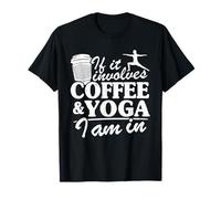 If It Imvolves Coffee & Yoga I Am in Women Funny Yoga T-Shirt