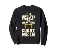 If It Involves Football and Wrestling Count Me in Wrestler Sweatshirt