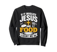 If It Involves Jesus and Food Count Me in Christian Foodie Sweatshirt
