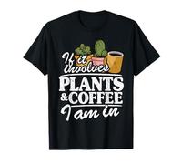 « If It Involves Plants & Coffee I Am in Garden » T-Shirt