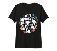 If It Involves Running It Doesn't Involve Me - T-Shirt Haut de Gamme