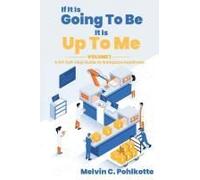 If It Is Going To Be, It Is Up To Me: Volume 1