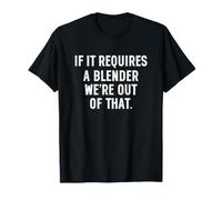 If It Requires a Blender We're Out of That Funny Bartender T-Shirt
