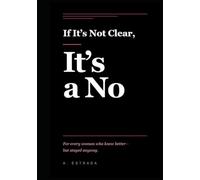 IF IT’S NOT CLEAR, IT’S A NO: For every woman who knew better- but stayed anyway.