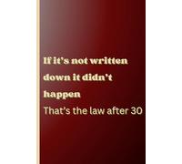 If it’s not written down it didn’t happen That’s the law after 30: A Funny and Practical Notebook to Capture Your Thoughts, Ideas, and Things You’ll ... - 120 Lined Pages for Everyday Jotting!"vh