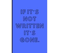 If It’s Not Written, It’s Gone: Funny Notebook for Forgetful Minds, Overthinkers and Easily Distracted People