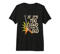 If It’s Too Loud You’re 2 Old T-Shirt Haut de Gamme