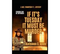 IF IT’S TUESDAY IT MUST BE MURDER: A Mel Thompson P.I. Mystery